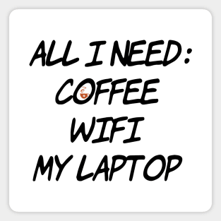 All I need Coffee WiFi My Laptop Magnet